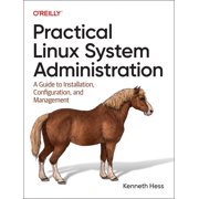 Practical Linux System Administration: A Guide to Installation, Configuration, and Management, (Paperback)