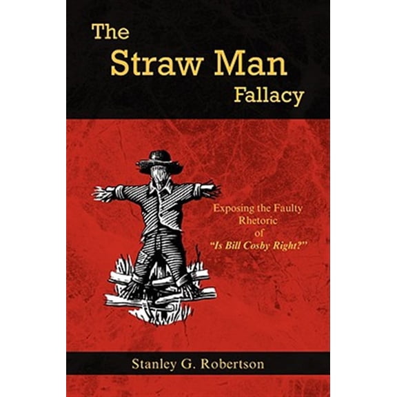 Pre-Owned The Straw Man Fallacy: Exposing the Faulty Rhetoric of ''Is Bill Cosby Right?''
