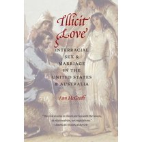 Borderlands and Transcultural Studies Illicit Love: Interracial Sex and Marriage in the United States and Australia, (Paperback)