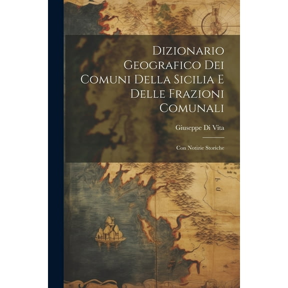 Dizionario Geografico Dei Comuni Della Sicilia E Delle Frazioni Comunali: Con Notizie Storiche (Paperback)