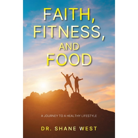 Faith, Fitness, and Food: A Journey to a Healthy Lifestyle, (Paperback)