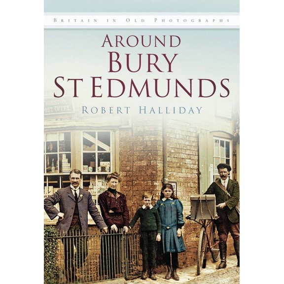 Britain in Old Photographs Around Bury St Edmunds Iop: Britain in Old Photographs, (Paperback)