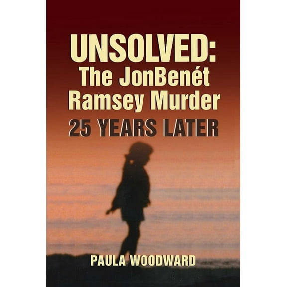 Unsolved: The JonbenÃ©t Ramsey Murder 25 Years Later, (Hardcover)