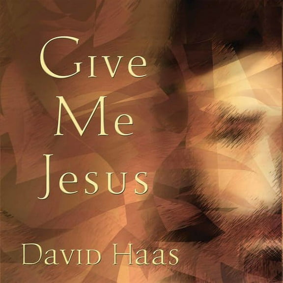 David Haas - Give Me Jesus - Music & Performance - CD