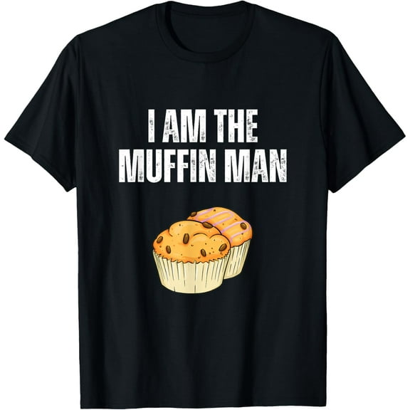 I Am The Muffin Man Shirt Funny Muffin Man T-Shirt men and women can wear, black, white, gifts