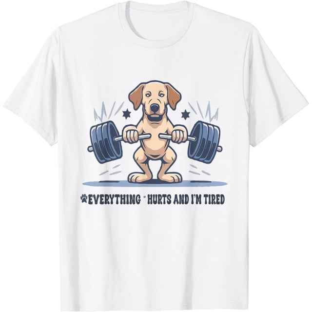 Everything Hurts and Im Tired Dog Labrador Retrieve - playera de fitness