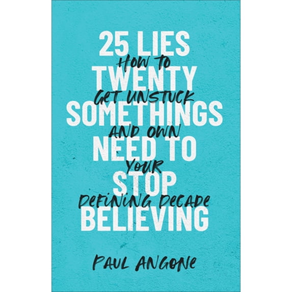 Pre-Owned 25 Lies Twentysomethings Need to Stop Believing: How to Get Unstuck and Own Your Defining Decade (Paperback) 1540900703 9781540900708