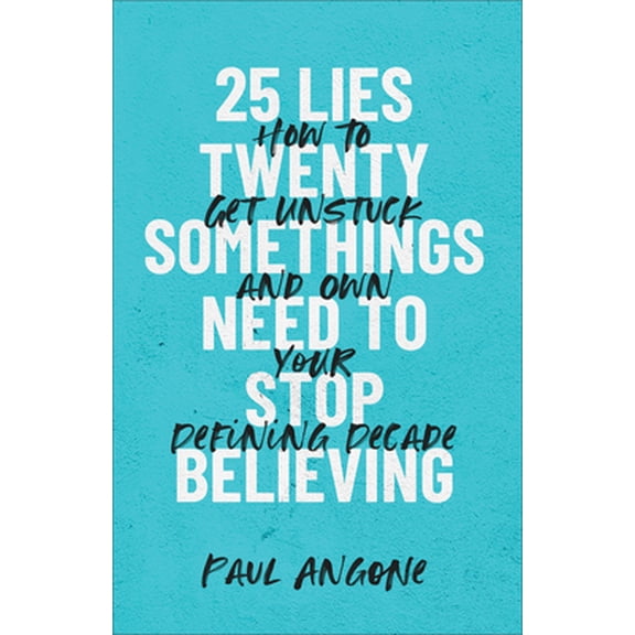 Pre-Owned 25 Lies Twentysomethings Need to Stop Believing: How to Get Unstuck and Own Your Defining Decade (Paperback)