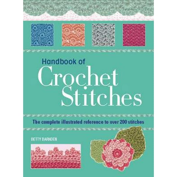 Handbook of Crochet Stitches The Complete Illustrated Reference to