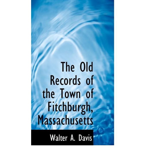 The Old Records of the Town of Fitchburgh, Massachusetts (Paperback)
