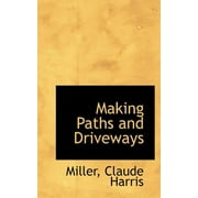 Making Paths and Driveways (Bibliolife Reproduction Series) - Miller, Claude Harris