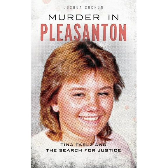 Murder in Pleasanton: Tina Faelz and the Search for Justice (Hardcover)