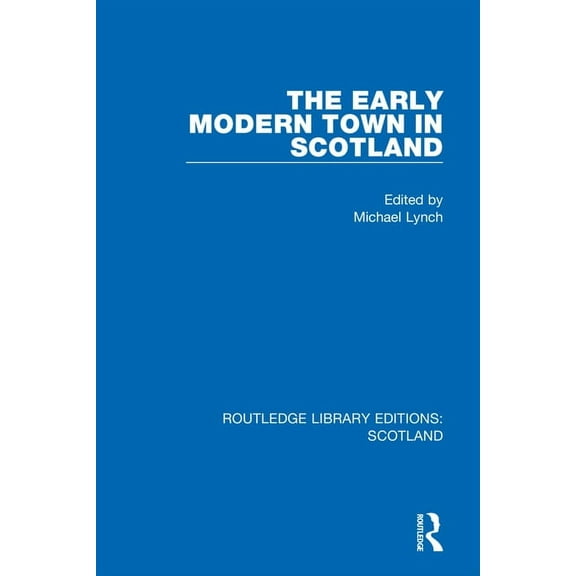 Routledge Library Editions: Scotland The Early Modern Town in Scotland, Book 16, (Hardcover)