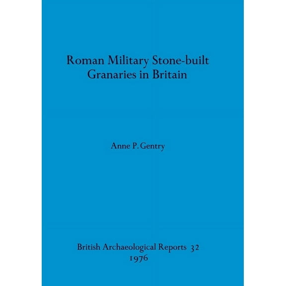 BAR British: Roman Military Stone-built Granaries in Britain (Paperback)