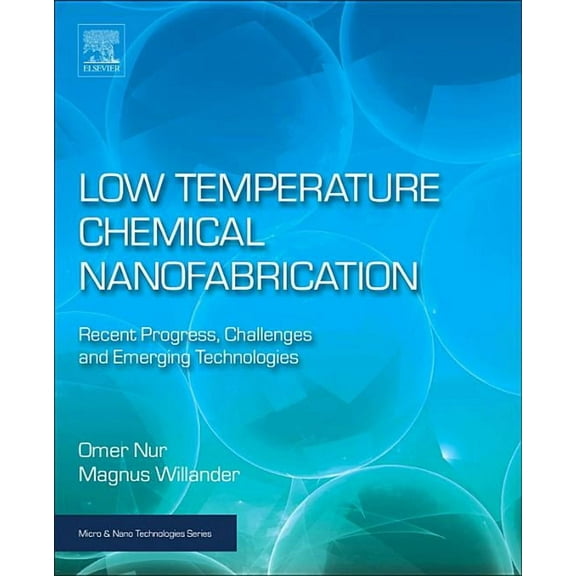 Micro and Nano Technologies Low Temperature Chemical Nanofabrication: Recent Progress, Challenges and Emerging Technologies, (Paperback)