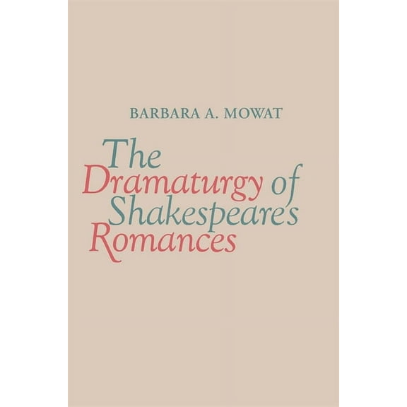 The Dramaturgy of Shakespeare's Romances, (Paperback)