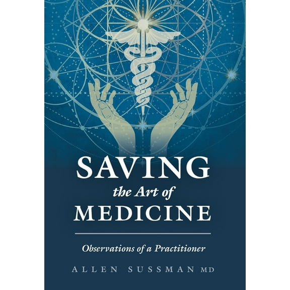 Saving the Art of Medicine: Observations of a Practitioner, (Hardcover)