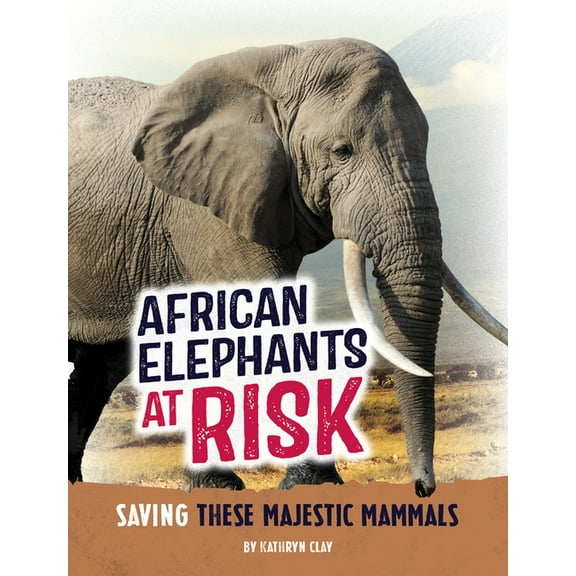 Animals at Risk African Elephants at Risk: Saving These Majestic Mammals, (Paperback)