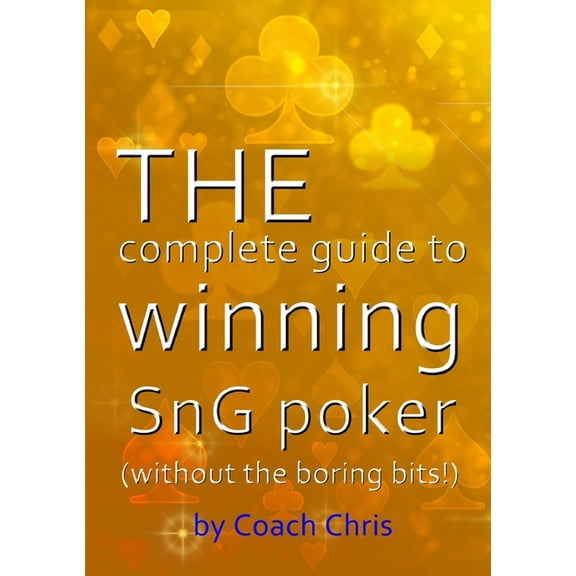 THE complete guide to winning SnG poker (without the boring bits!), (Paperback)
