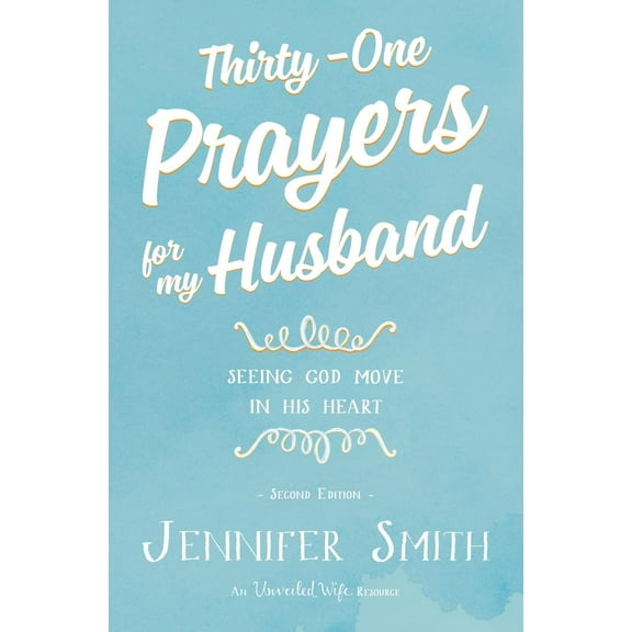 Thirty-One Prayers For My Husband: Seeing God Move In   His Heart