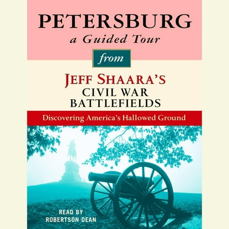 Petersburg: A Guided Tour from Jeff Shaara's Civil War Battlefields -