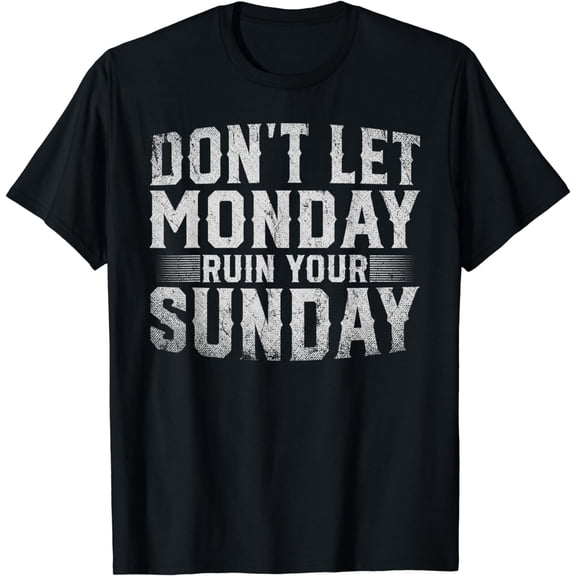 Dont Let Monday Ruin Your Sunday Weekend Leisure T-Shirt