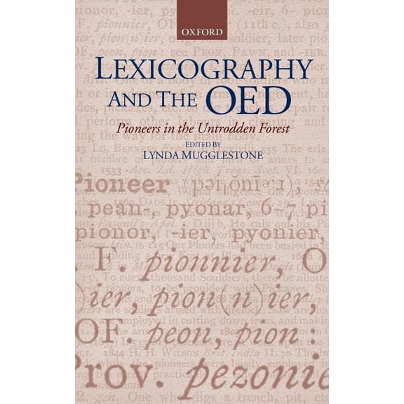 Oxford Studies in Lexicography and Lexic Lexicography and the Oed: Pioneers in the Untrodden Forest, (Hardcover)