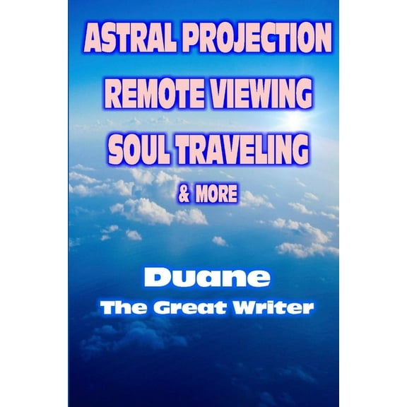 Astral Projection Remote Viewing Soul Traveling & More (Paperback)