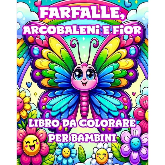 Libro da Colorare con Farfalle, Arcobaleni e Fiori per Bambini: Disegni Semplici e Carini per Ragazze dai 4 agli 8 Anni, (Paperback)
