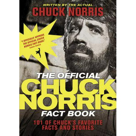 The Official Chuck Norris Fact Book : 101 of Chuck's Favorite Facts and (Chuck Norris Best Moments)