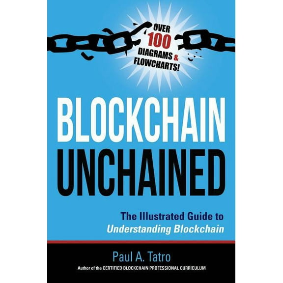 Blockchain Unchained: The Illustrated Guide to Understanding Blockchain, (Hardcover)