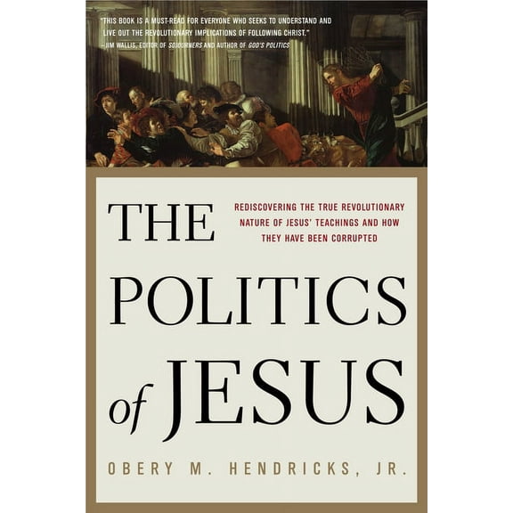 The Politics of Jesus: Rediscovering the True Revolutionary Nature of the Teachings of Jesus and How They Have Been Corr, (Paperback)