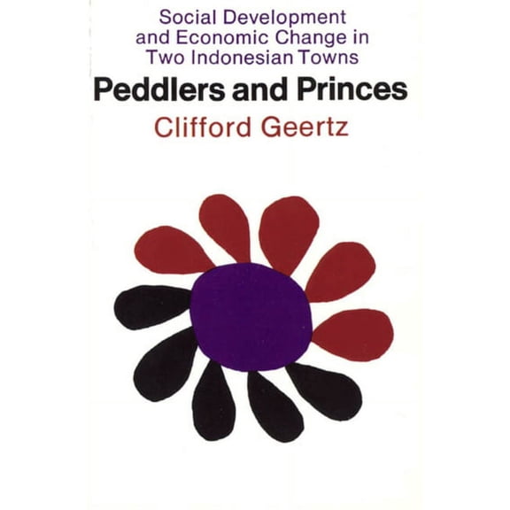 Comparative Studies of New Nations: Peddlers and Princes : Social Development and Economic Change in Two Indonesian Towns (Paperback)