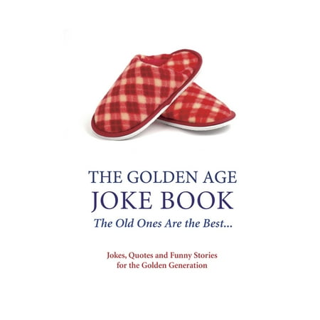 The Golden Age Joke Book : The Old Ones Are the (Best Jokes For Tweens)