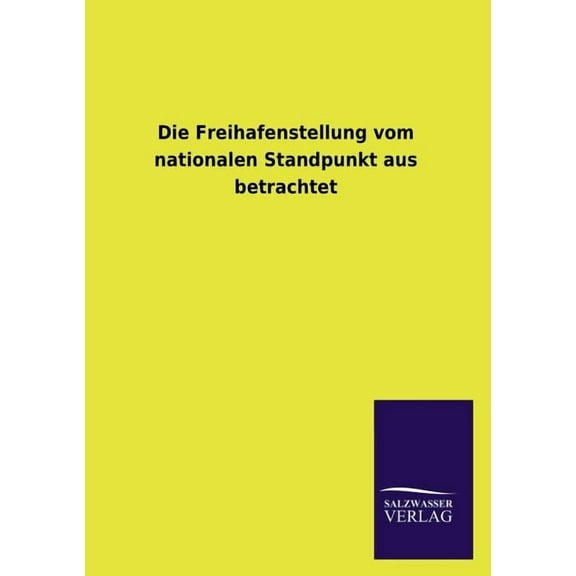 Die Freihafenstellung Vom Nationalen Standpunkt Aus Betrachtet (Paperback)
