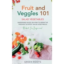 Fruit and Veggies 101 - Salad Vegetables: Gardening Guide On How To Grow The Freshest & Ripest Salad Vegetables (Per, (Paperback)