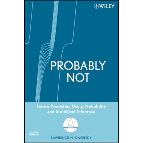 Pre-Owned Probably Not: Future Prediction Using Probability and Statistical Inference (Paperback) 0470184019 9780470184011