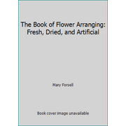 The Book of Flower Arranging: Fresh, Dried, and Artificial, Used [Hardcover]