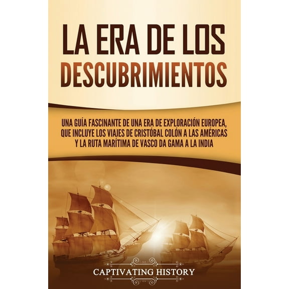 La Era de los Descubrimientos: Una guÃ­a fascinante de una era de exploraciÃ³n europea, que incluye los viajes de CristÃ³ba, (Paperback)