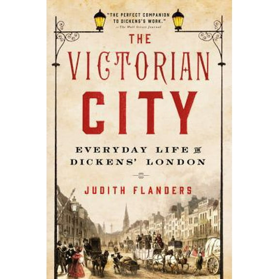 Pre-Owned The Victorian City: Everyday Life in Dickens' London (Paperback) 1250068266 9781250068262