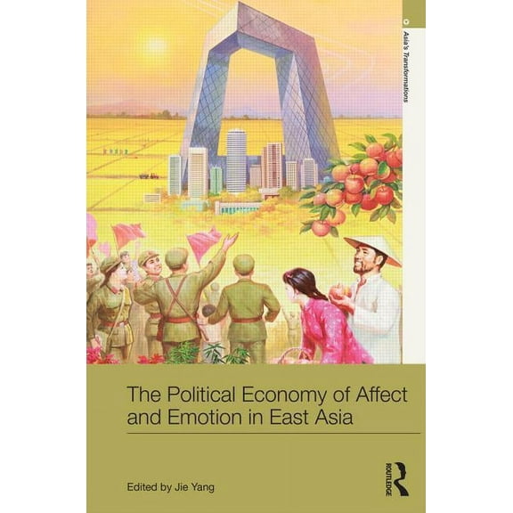 Asia's Transformations The Political Economy of Affect and Emotion in East Asia, (Hardcover)