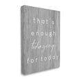 thumbnail image 3 of Stupell Industries That's Enough Todaying Humorous Grain Pattern Phrase Graphic Art Gallery Wrapped Canvas Print Wall Art, Design by Daphne Polselli, 3 of 7