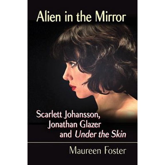 Pre-Owned Alien in the Mirror: Scarlett Johansson, Jonathan Glazer and Under the Skin (Paperback)