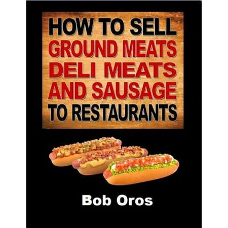 How to Sell Ground Meats Deli Meats and Sausage to Restaurants - (Best Way To Sell Used Restaurant Equipment)