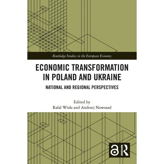 Routledge Studies in the European Econom Economic Transformation in Poland and Ukraine: National and Regional Perspectives, (Paperback)