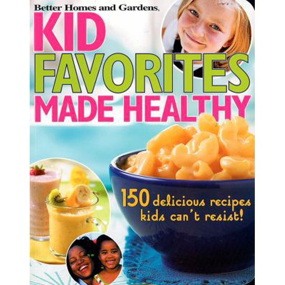 Pre-Owned Kid Favorites Made Healthy: 150 Delicious Recipes Kids Can't Resist! (Better Homes & Gardens Cooking) (Paperback) 0696217503 9780696217500