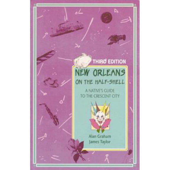 Pre-Owned New Orleans on the Half-Shell: A Native's Guide to the Crescent City (Paperback) 1565540581 9781565540583