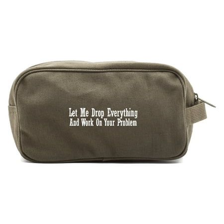 Let Me Drop Everything and Work on Your Problem Kit Travel Toiletry Bag