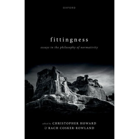 Fittingness: Essays in the Philosophy of Normativity, (Hardcover)