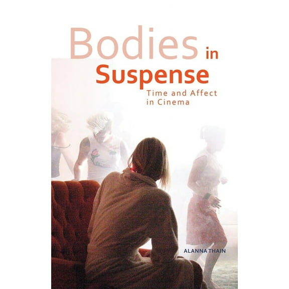 Bodies in Suspense : Time and Affect in Cinema (Paperback)
